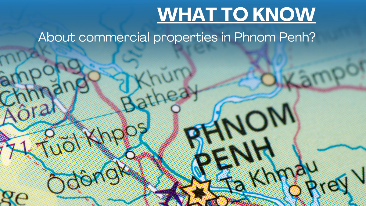 What you need to know about commercial properties in Phnom Penh